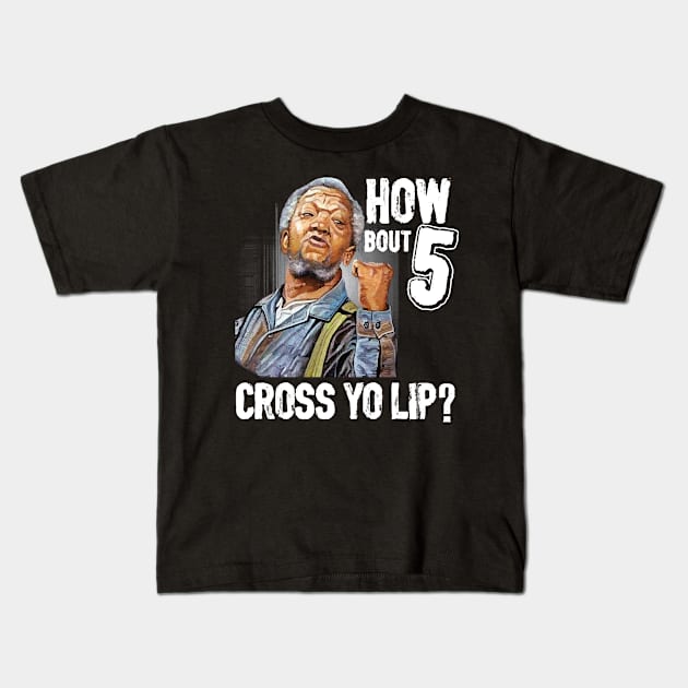 5 cross you lip Sanford and son tv show Redd foxx Kids T-Shirt by virgeno